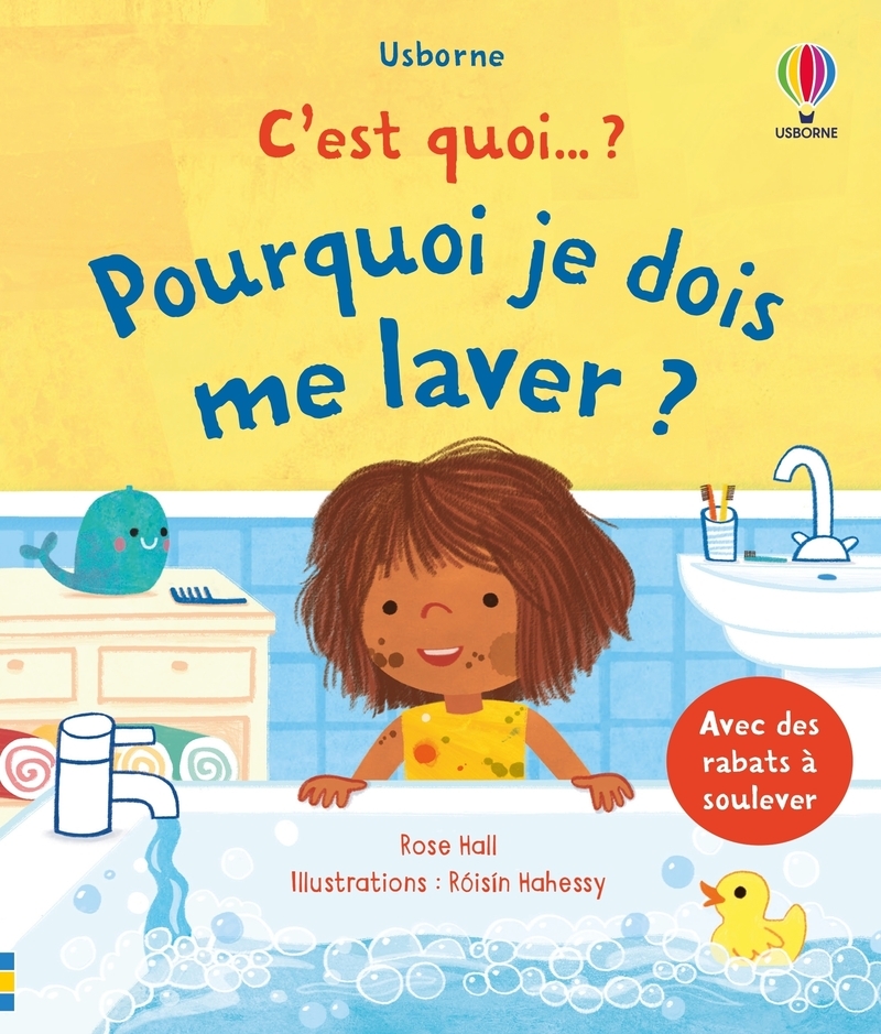 Pourquoi je dois me laver ? - C'est quoi... ? - Dès 3 ans - Rose Hall, Katie Daynes - USBORNE