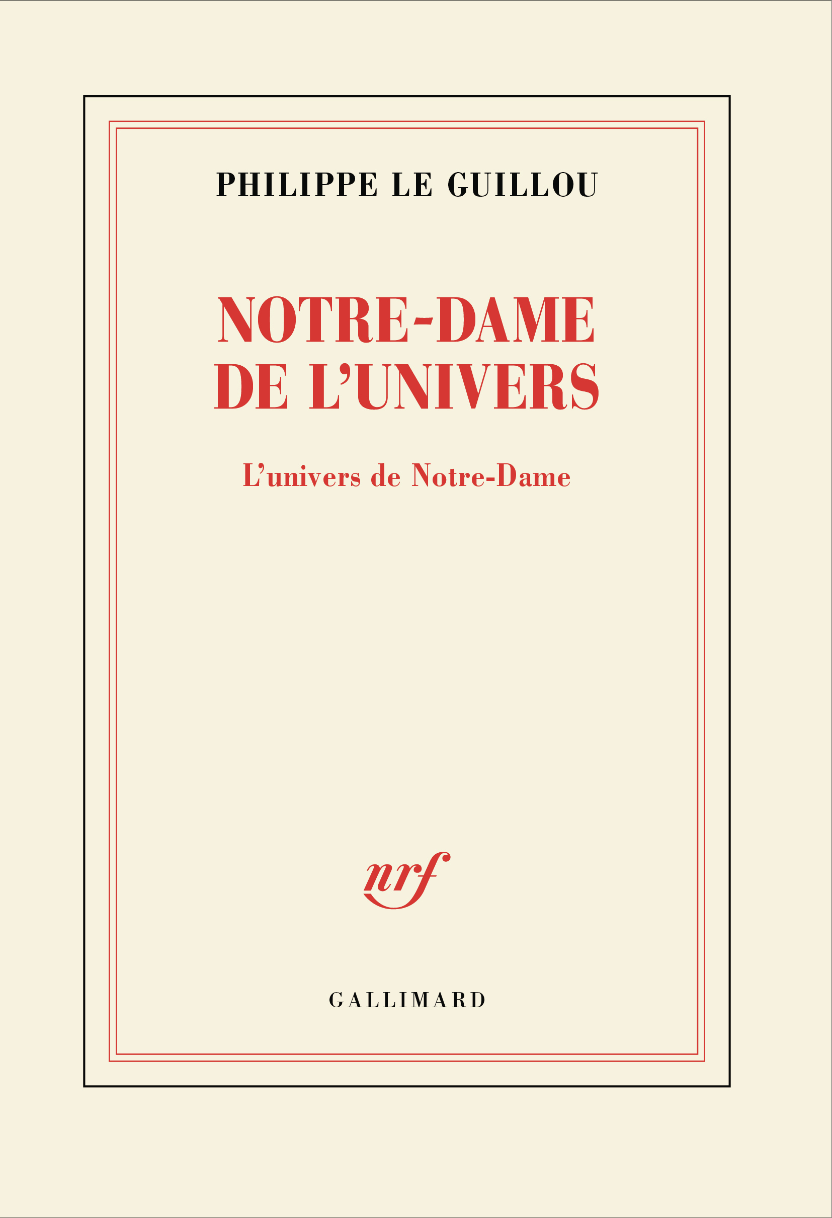 Notre-Dame de l'univers - Philippe Le Guillou - GALLIMARD