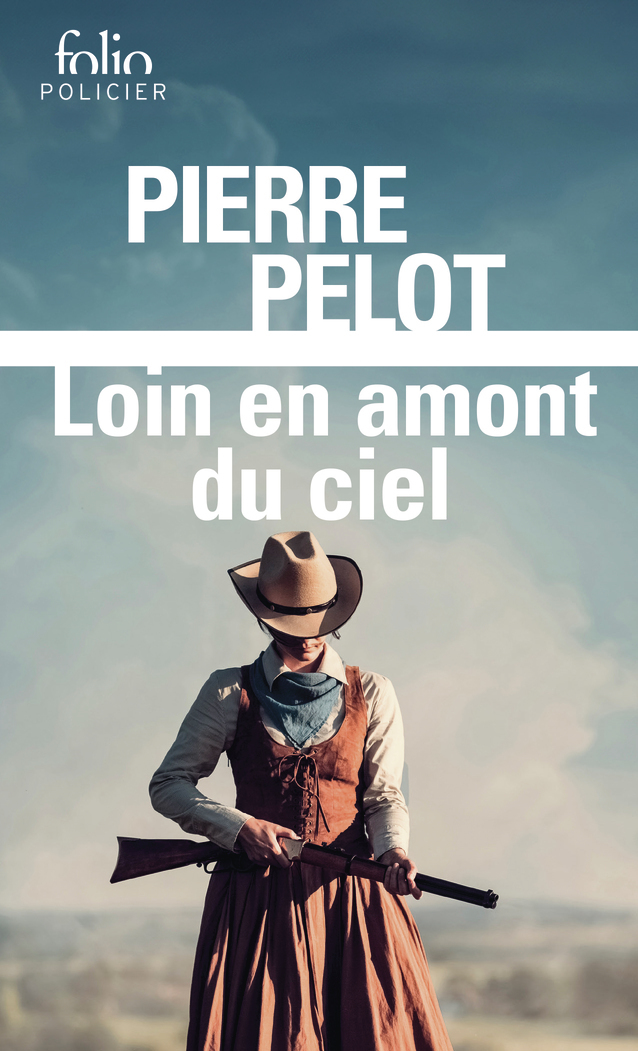 Loin en amont du ciel - Pierre Pelot - FOLIO
