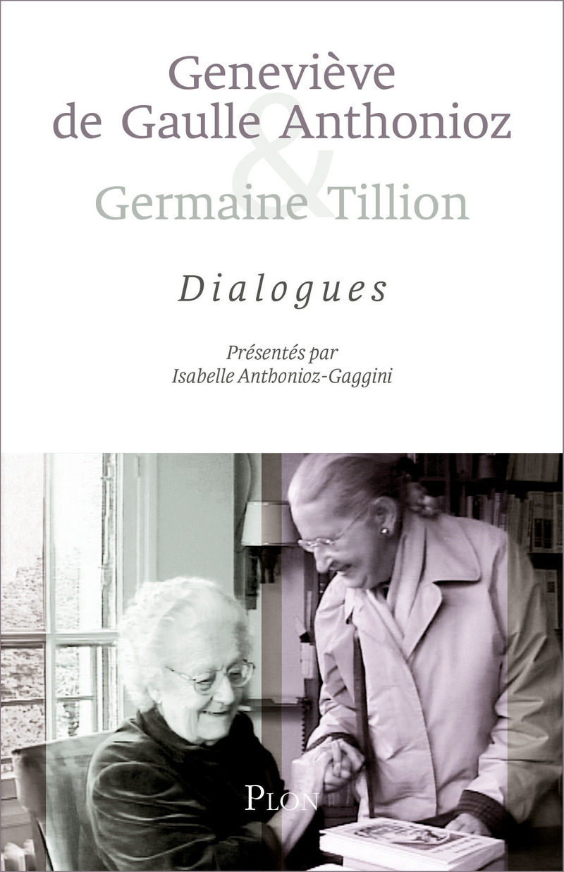 Geneviève de Gaulle Anthonioz et Germaine Tillion : Dialogue - Isabelle Anthonioz-Gaggini, Anise Postel-Vinay - PLON