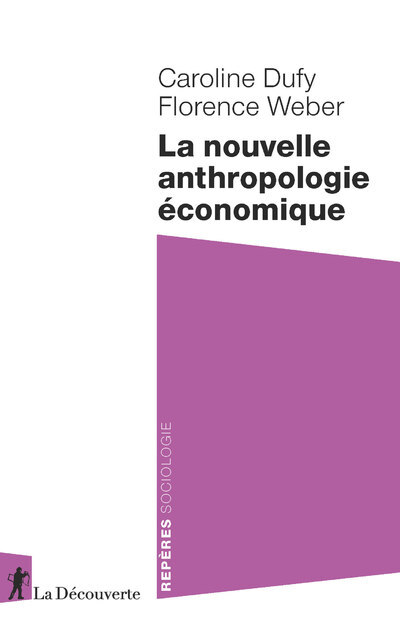 La nouvelle anthropologie économique - Caroline Dufy, Florence Weber - LA DECOUVERTE