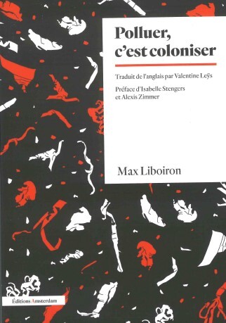 Polluer, c'est coloniser - Max Liboiron, Isabelle Stengers, Alexis Zimmer - AMSTERDAM