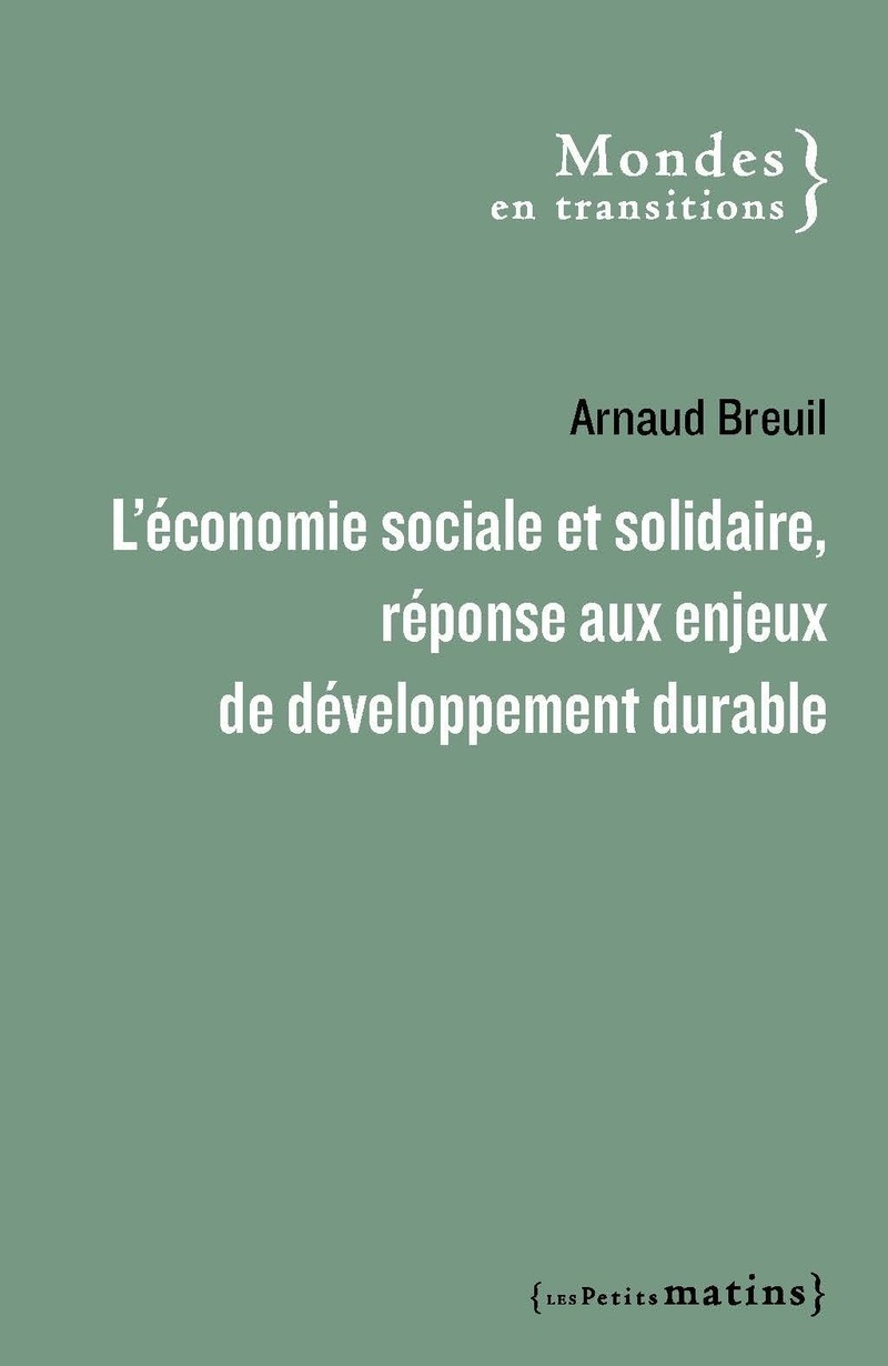 L'économie sociale et solidaire au service du développement durable - Arnaud Breuil - PETITS MATINS
