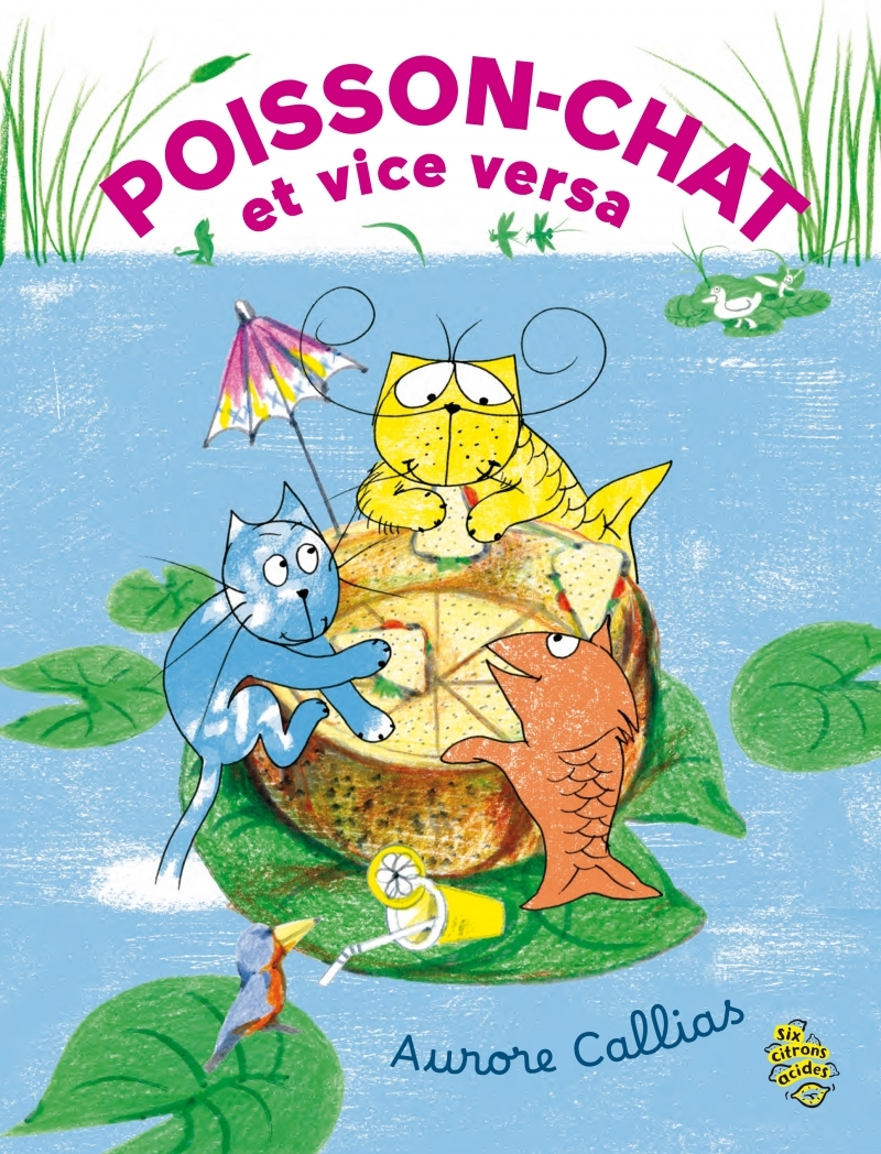 Poisson-Chat et vice-versa - Aurore Callias - SIX CITRONS