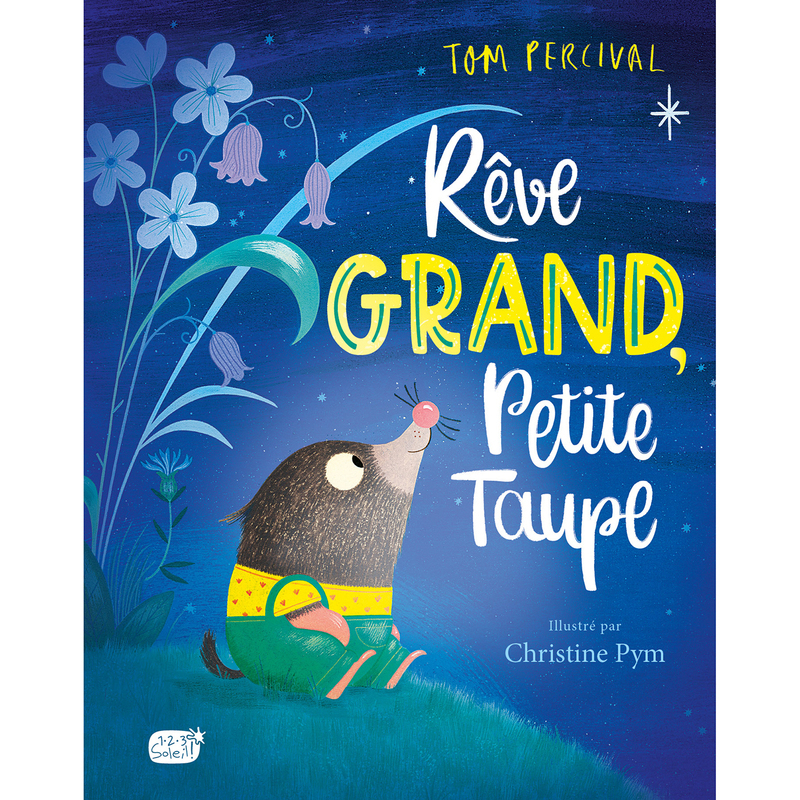 Rêve grand, Petite Taupe - Tom Percival - 1 2 3 SOLEIL