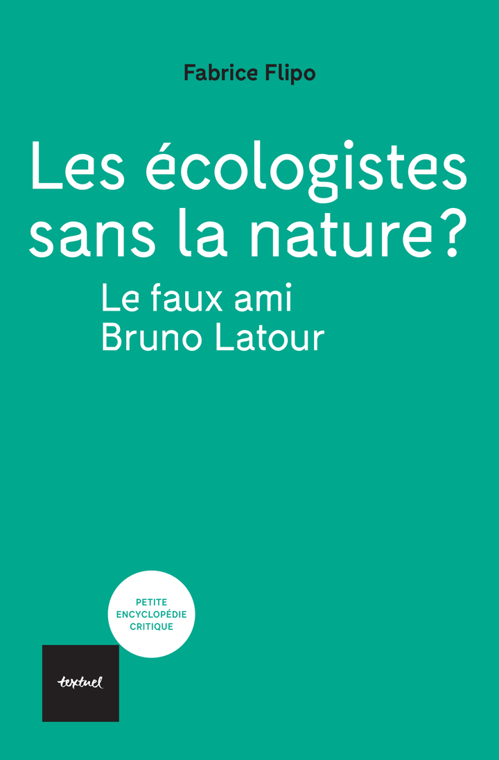 LES ECOLOGISTES SANS LA NATURE? LE FAUX AMI BRUNO LATOUR - Fabrice Flipo - TEXTUEL