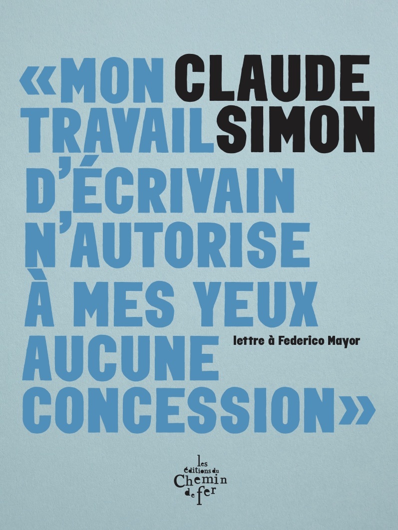 Mon travail d'écrivain n'autorise à mes yeux aucune concession - Claude Simon, Mireille Calle-Gruber - CHEMIN FER