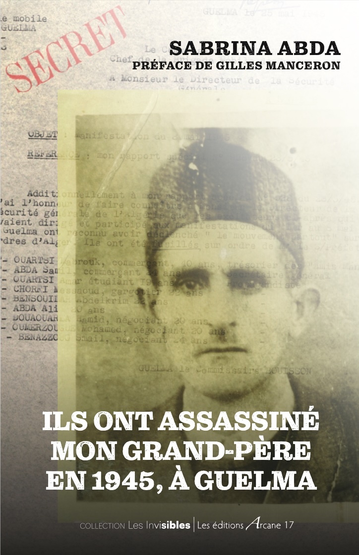 Ils ont assassiné mon grand-père à Guelma en 1945 - Sabrina Abda - ARCANE 17
