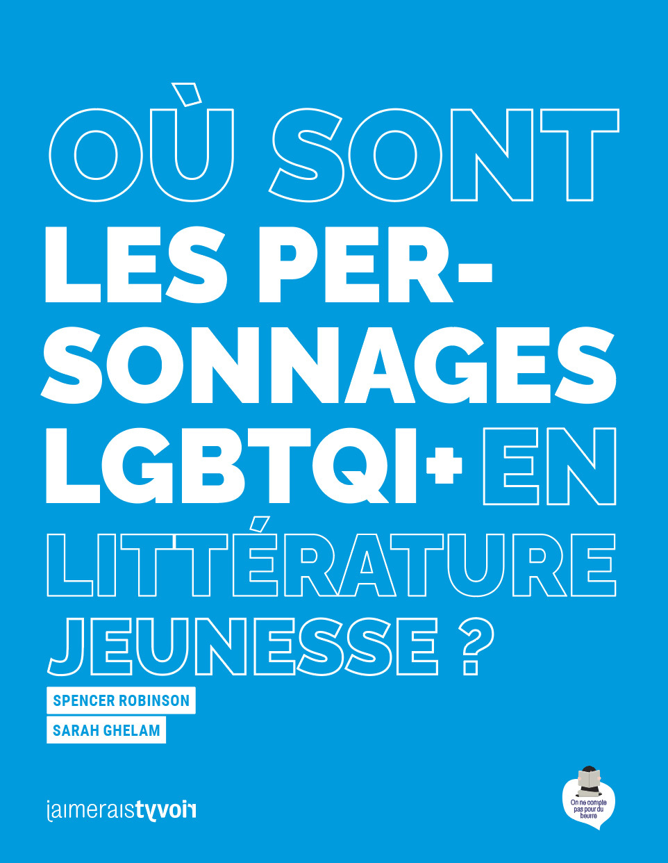 Où sont les personnages LGBTQI+ en littérature jeunesse ? - Sarah Ghelam, Spencer Robinson - POUR DU BEURRE