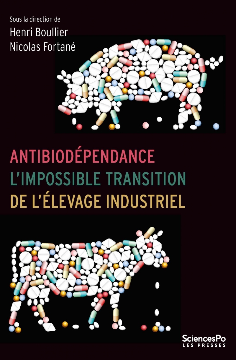 Antibiodépendance, l'impossible transition de l'élevage indu - Henri Boullier, Nicolas Fortané - SCIENCES PO