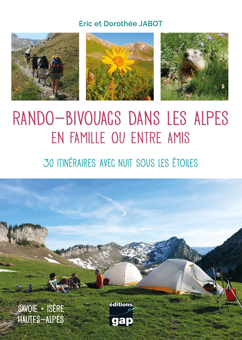 Rando bivouacs dans les Alpes en famille ou entre amis -  ERIC ET DOROTHEE JAB, Eric JABOT - GAP