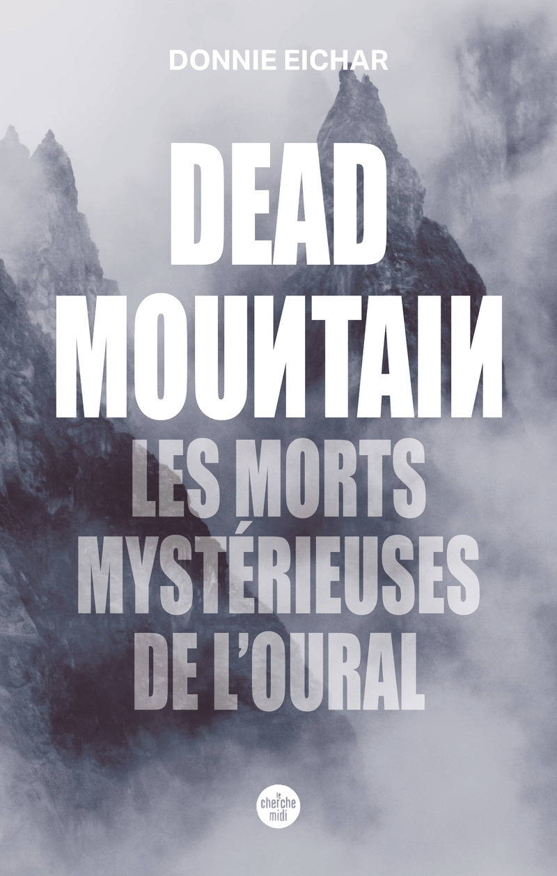 Dead Mountain. Les morts mystérieuses de l'Oural - Donnie EICHAR, J.C. GABEL - CHERCHE MIDI