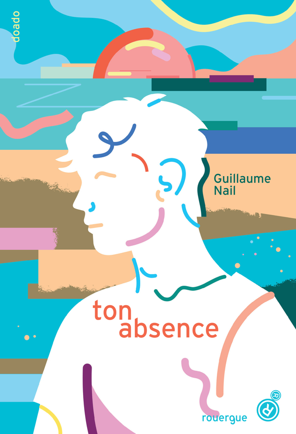 Ton absence - Guillaume Nail - ROUERGUE