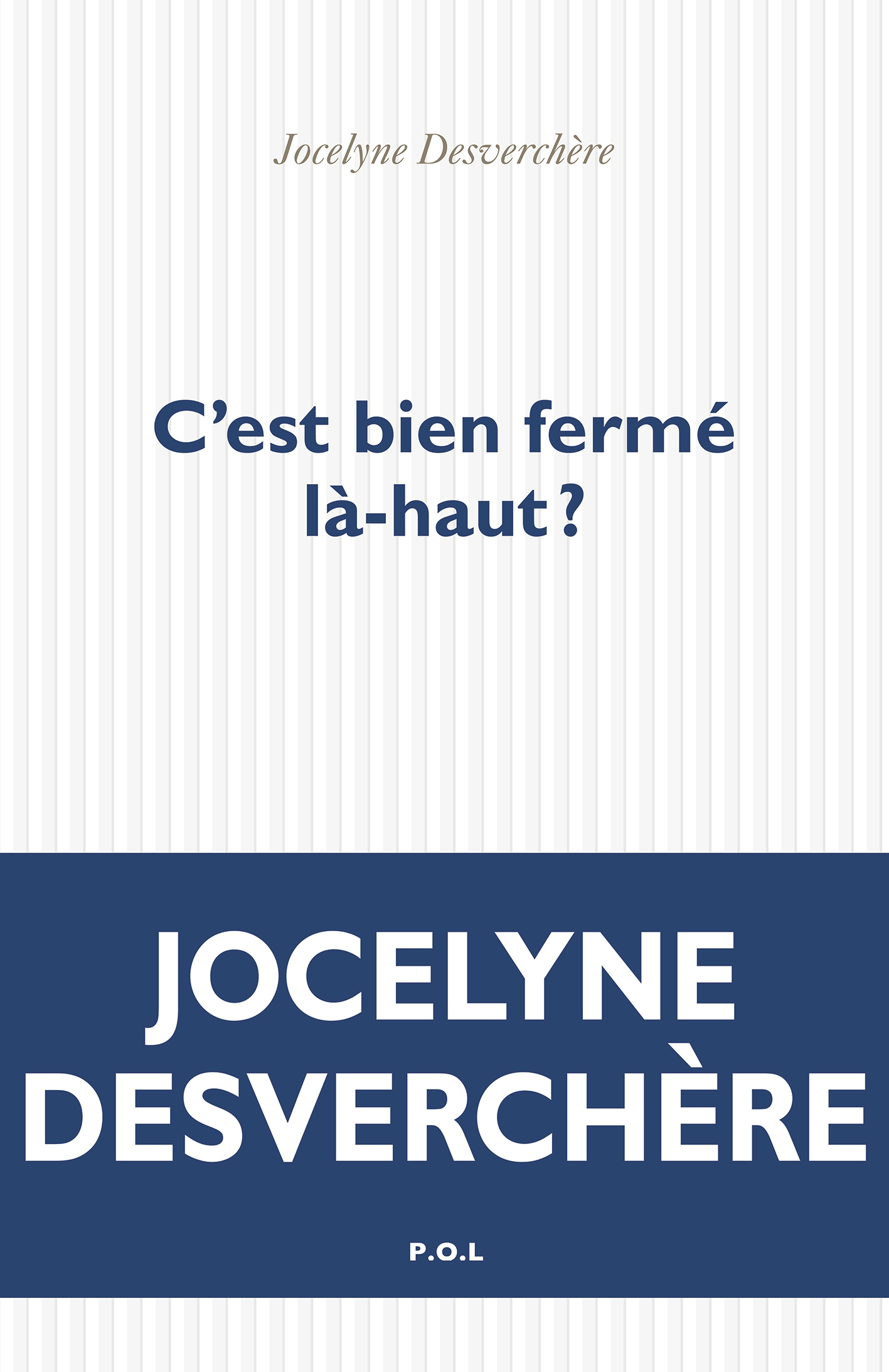 C'est bien fermé là-haut ? -  JOCELYNE DESVERCHERE, Jocelyne Desverchère - POL