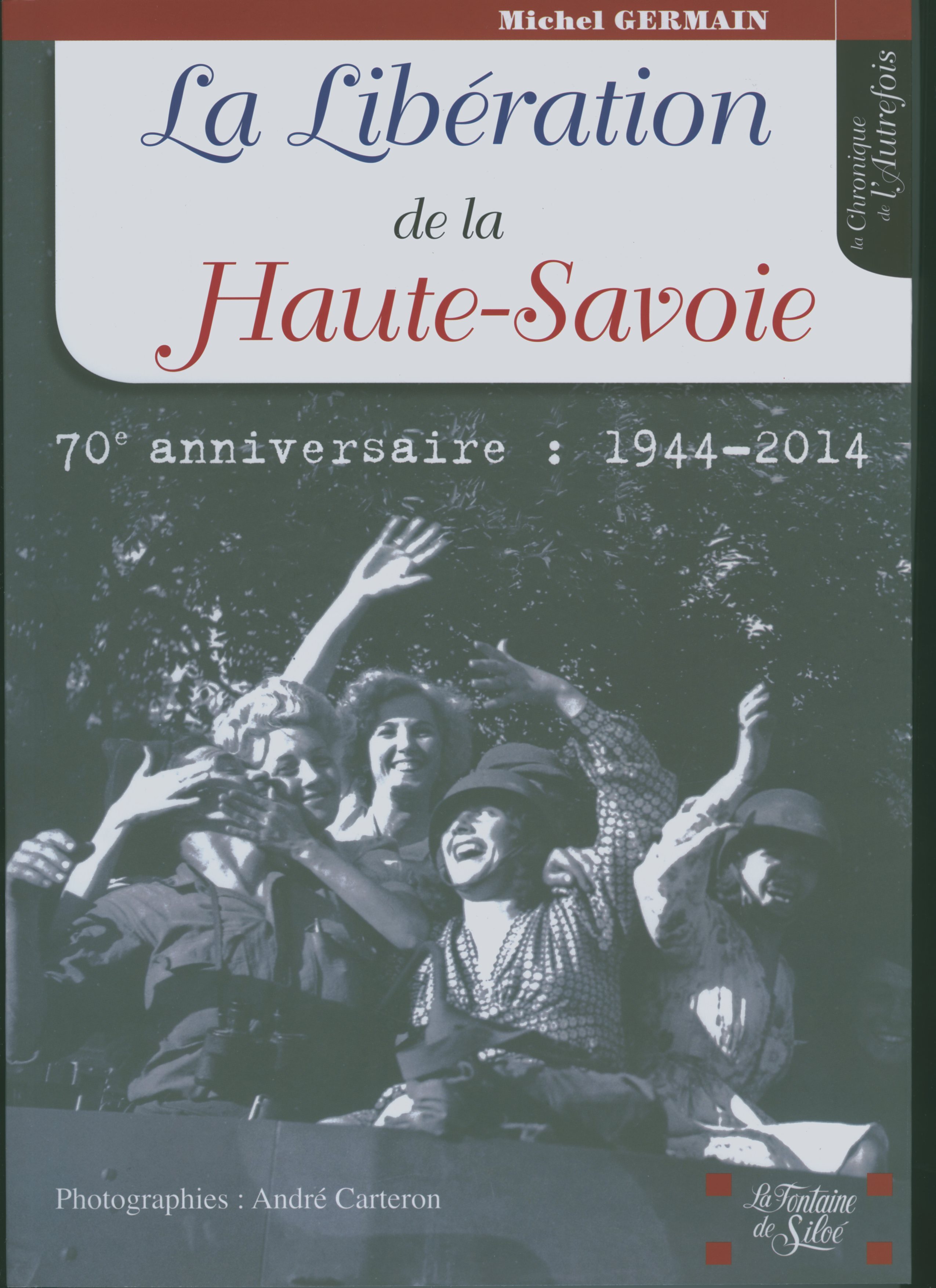 LA LIBERATION DE LA HAUTE-SAVOIE - Michel Germain - FONTAINE SILOE