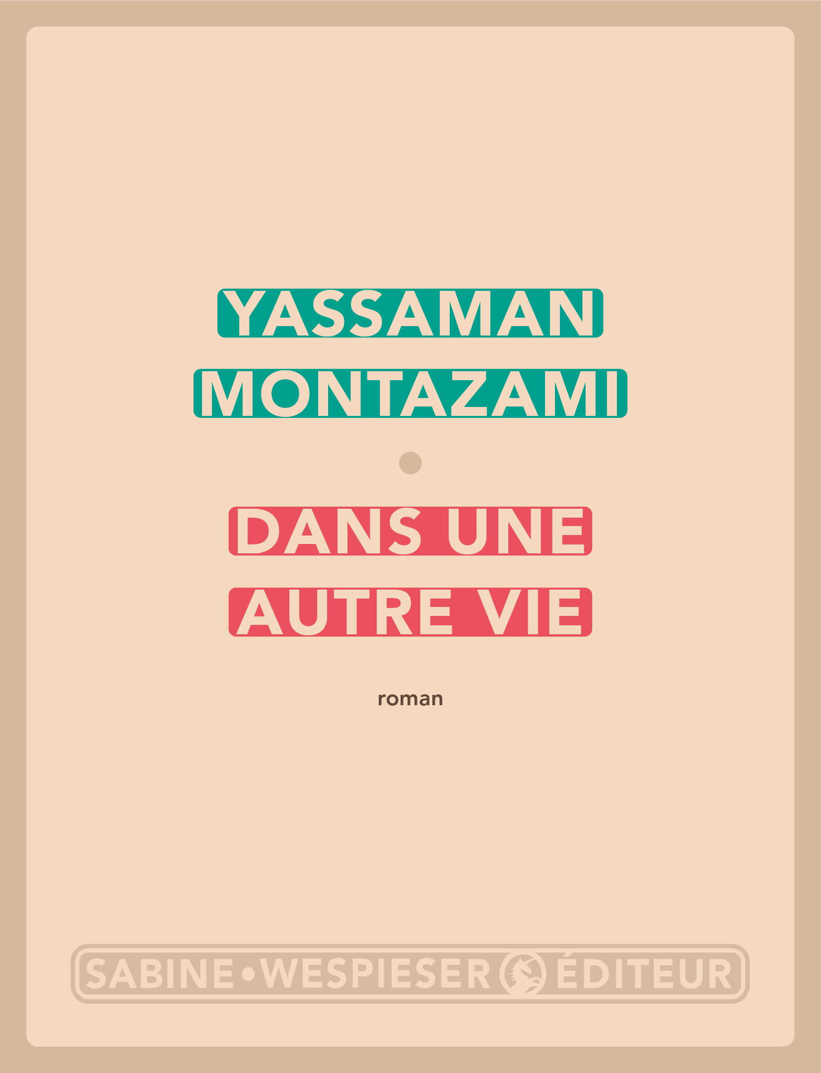 Dans une autre vie - Yassaman Montazami - SABINE WESPIESE