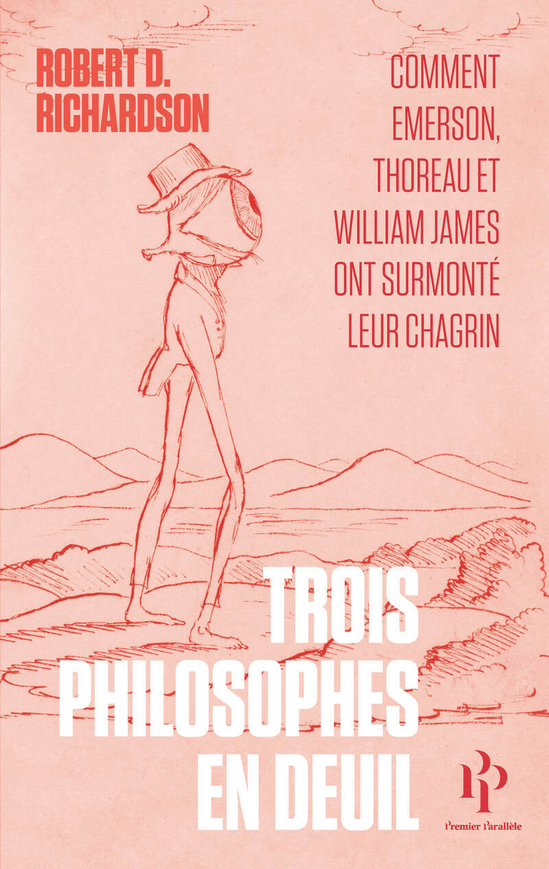 Trois philosophes en deuil - Comment Emerson, Thoreau et William James ont surmonté leur chagrin - Robert Richardson, Robert D. Richardson, Megan Marshall - 1ER PARALLELE