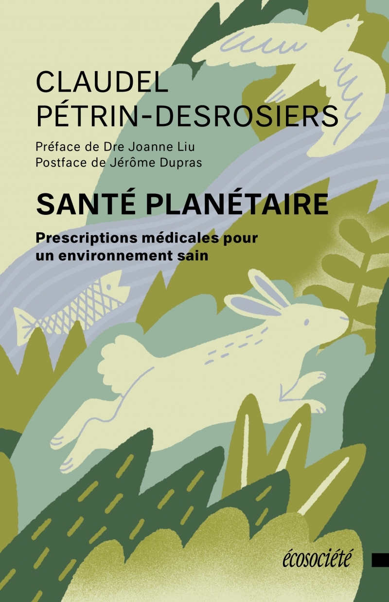Santé planétaire - Prescriptions médicales pour un environne - Claudel PÉTRIN-DESROSIERS, CLAUDEL, Johanne JOHANNE LIU, Claudel PÉTRIN-DESROSIERS, Joanne LIU - ECOSOCIETE