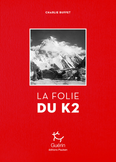 La folie du K2 - Charlie Buffet - GUERIN