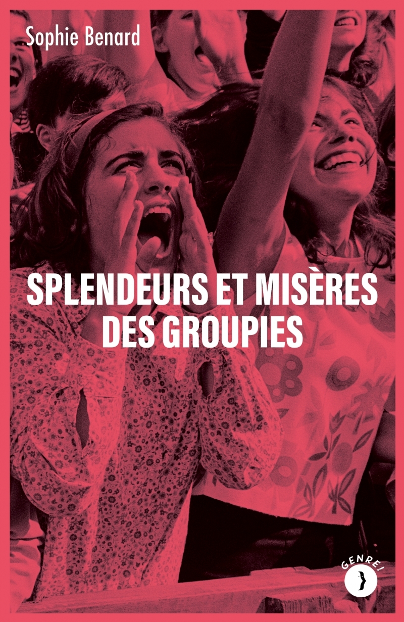 Splendeurs et misères des groupies - SOPHIE BENARD - LES PEREGRINES