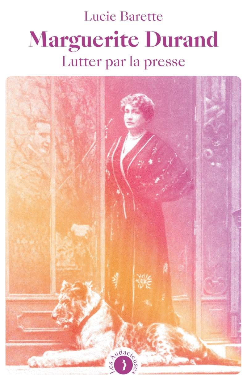 Marguerite Durand - Lutter par la presse - Lucie Barette  - LES PEREGRINES