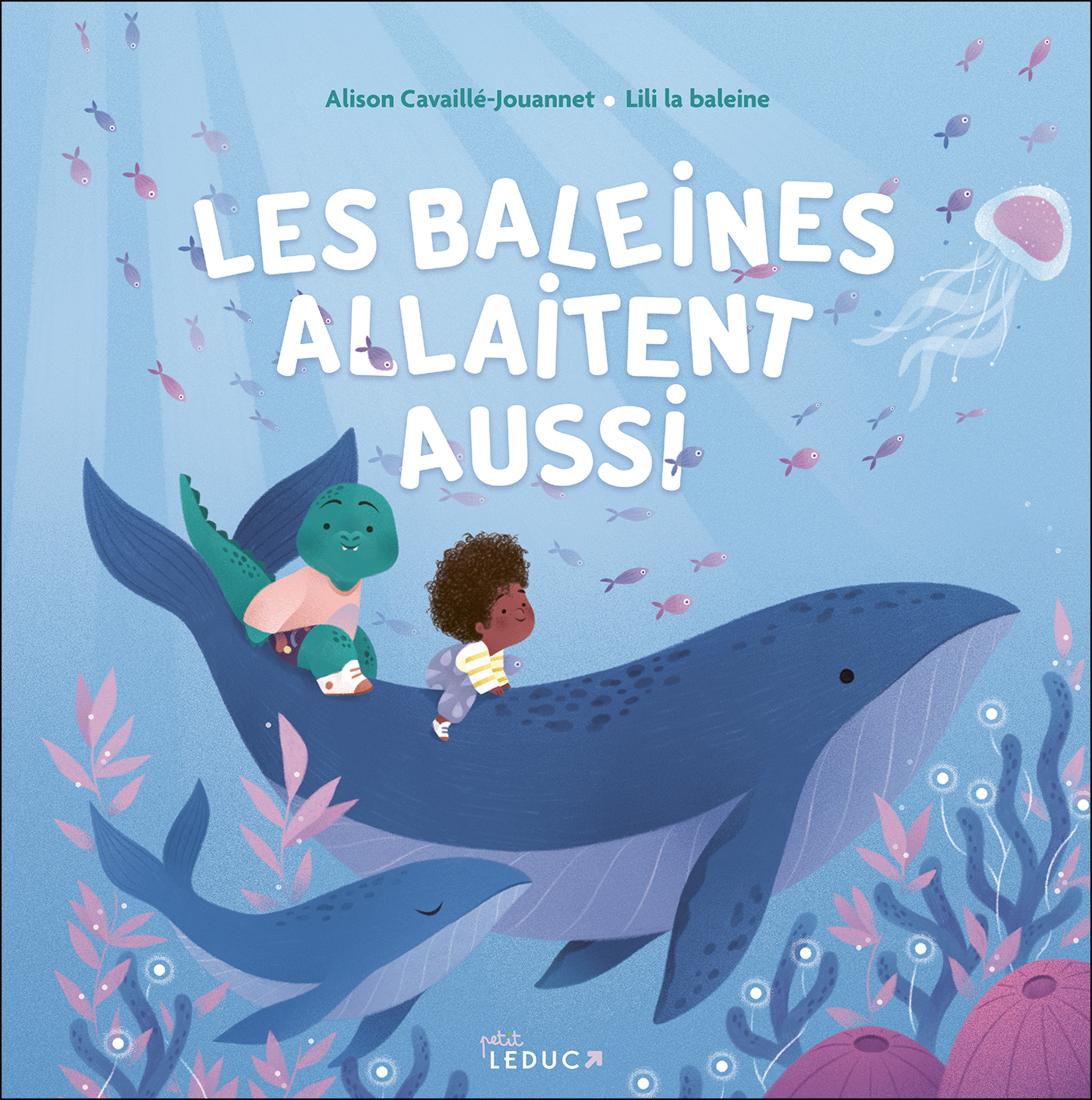 Les baleines allaitent aussi - Alison Cavaillé, Lili La Baleine - PETIT LEDUC