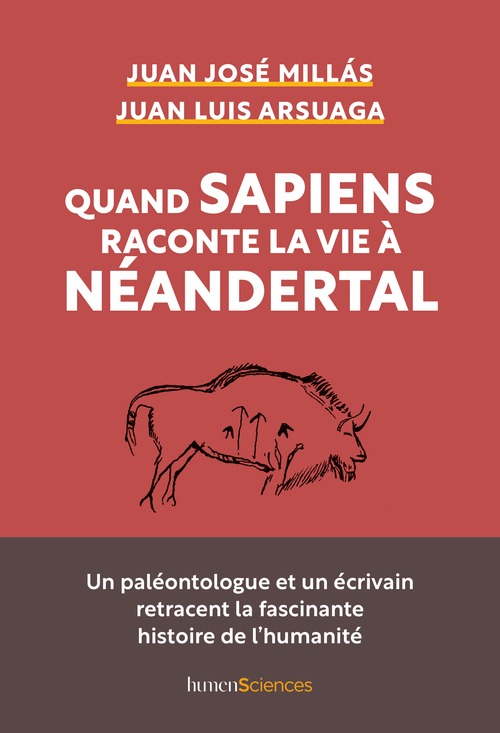 Quand Sapiens raconte la vie à Néandertal - Juan Luis Arsuaga, Juan José Millás - HUMENSCIENCES