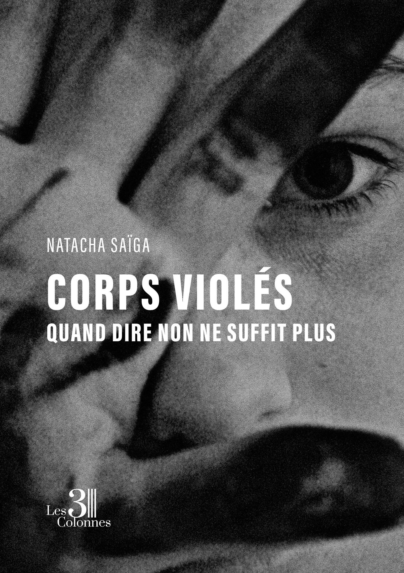 Corps violés - Quand dire non ne suffit plus - Natacha SAÏGA - TROIS COLONNES