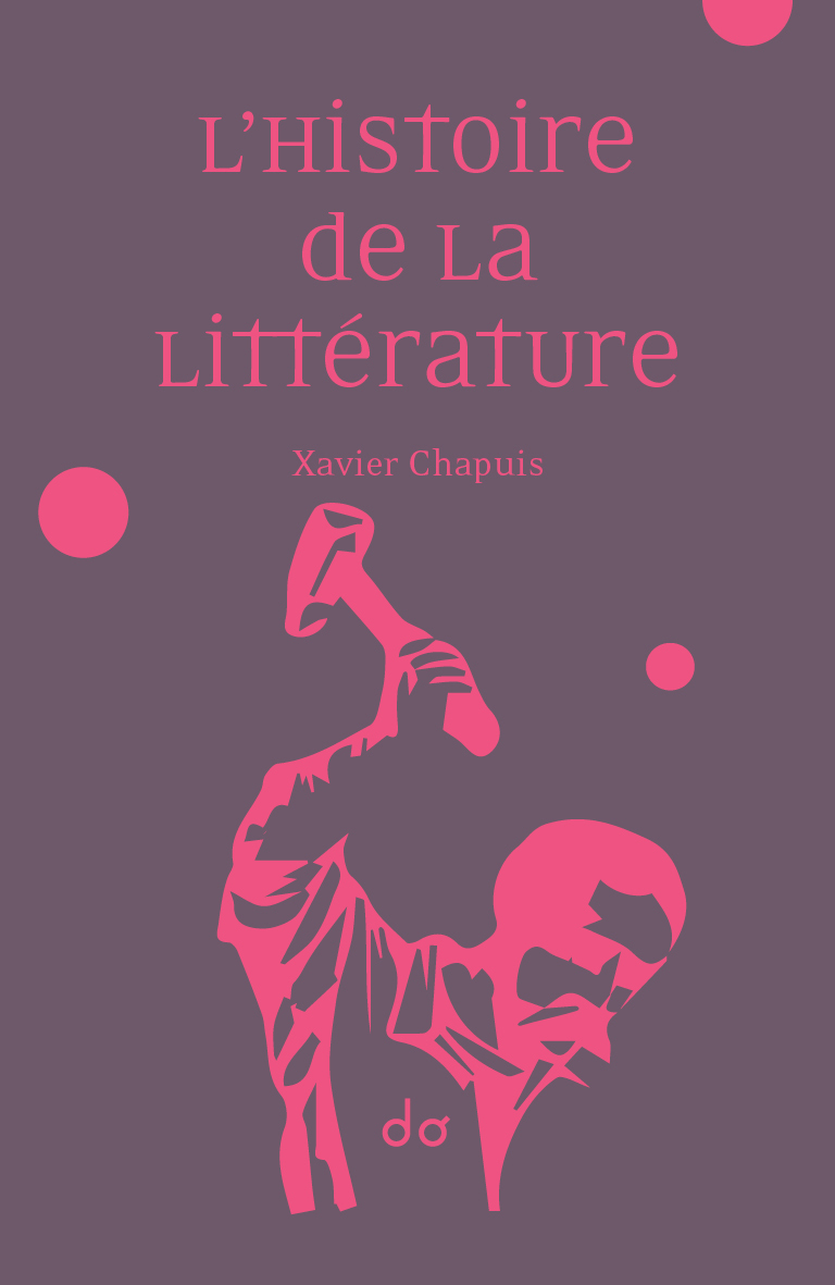 L'Histoire de la littérature - Xavier Chapuis - EDITIONS DO
