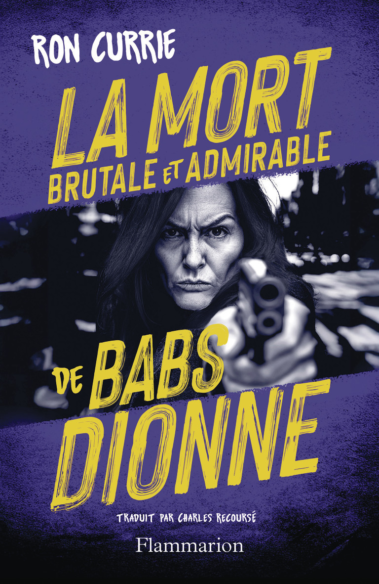 La Mort brutale et admirable de Babs Dionne - Ron Currie - FLAMMARION