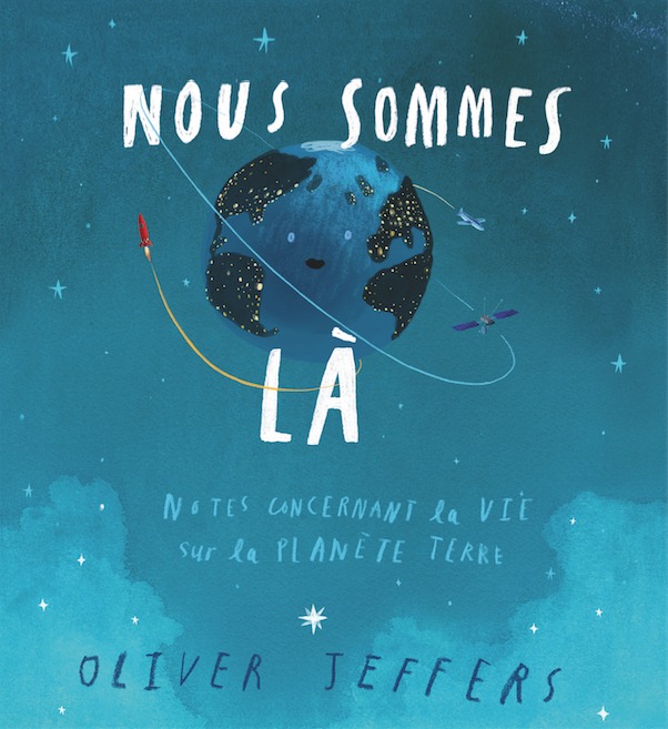 Nous sommes là - notes concernant la vie sur la planète terre - OLIVER JEFFERS - EDL