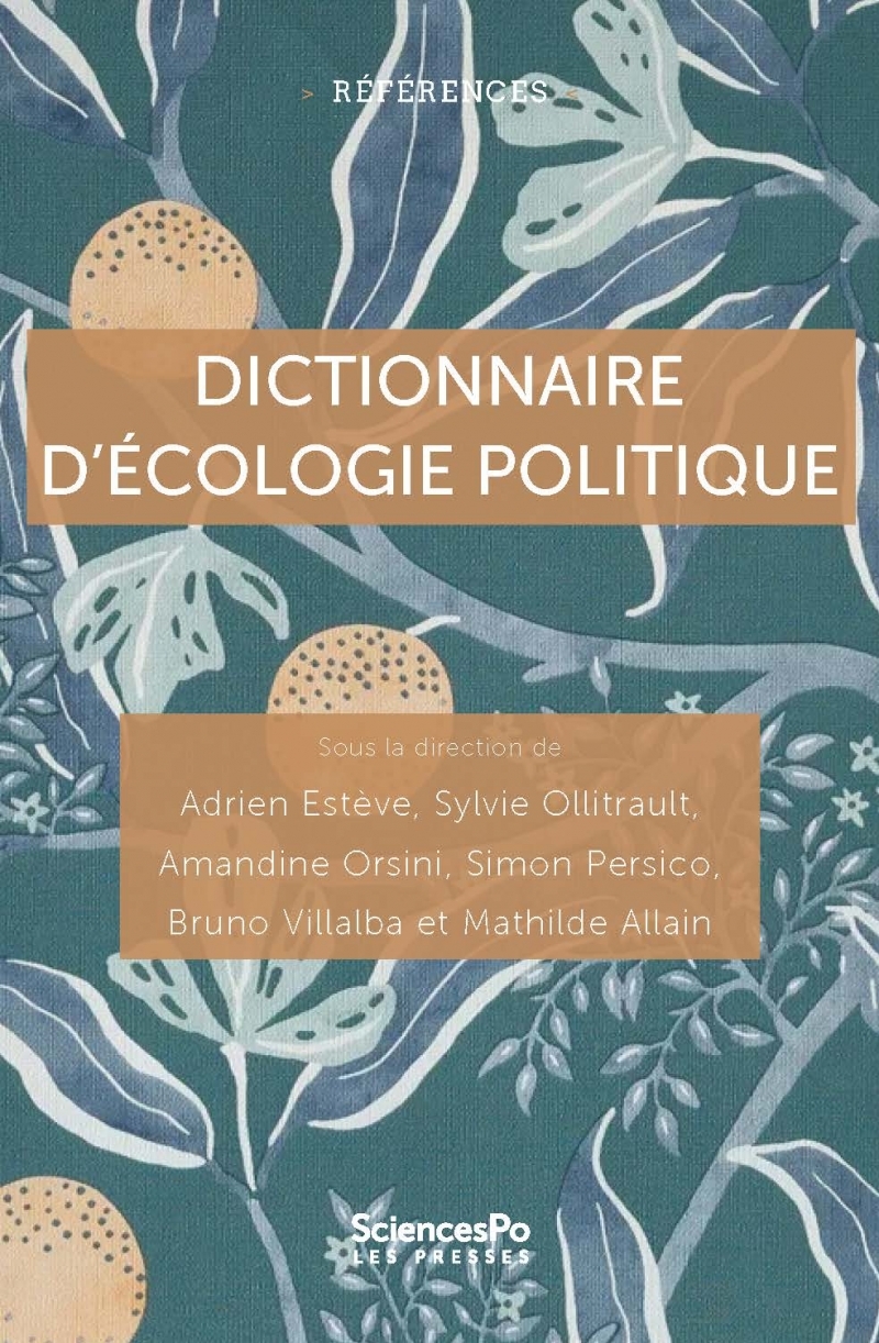 Dictionnaire d'écologie politique - Adrien Estève, Sylvie Ollitrault, aMANDINE ORSINI, Simon Persico, Bruno Villalba, Mathilde ALLAIN - SCIENCES PO