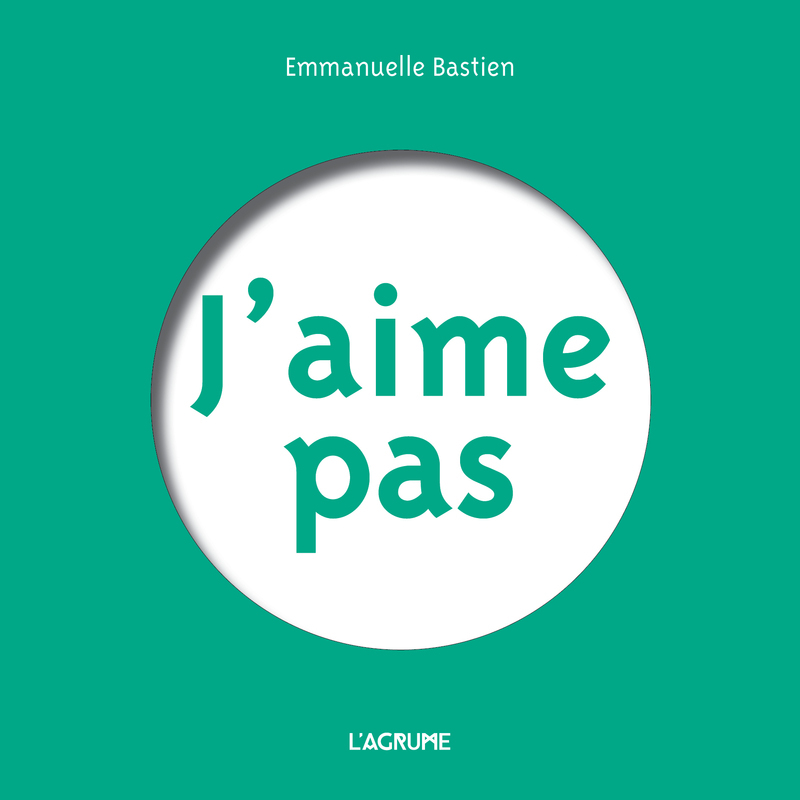 J'aime pas - Emmanuelle Bastien - AGRUME