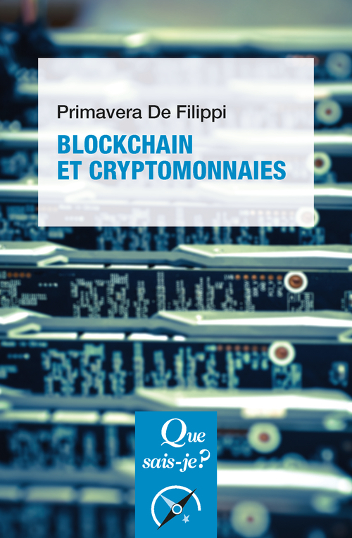 Blockchain et cryptomonnaies - Primavera De Filippi - QUE SAIS JE