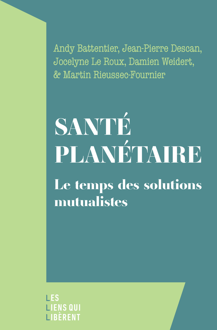 Santé planétaire -  RIEUSSEC-FOURNIER MARTIN/DESCAN JEAN-PIERRE/LE ROUX JOCELYNE/WEIDERT DAMIEN, Damien Weidert, Jocelyne Le Roux, Jean-Pierre Descan, Martin Rieussec-fournier - LIENS LIBERENT