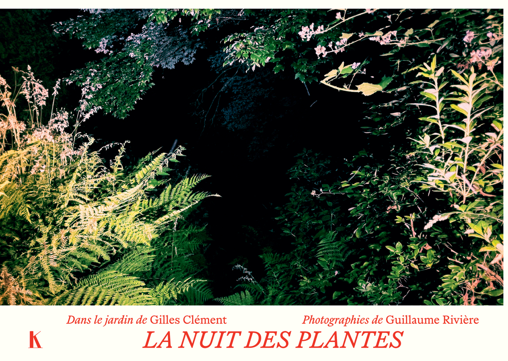 La nuit des plantes -  CLEMENT GILLES/RIVIERE GUILLAUME, Gilles Clément, Guillaume Rivière - KERIBUS