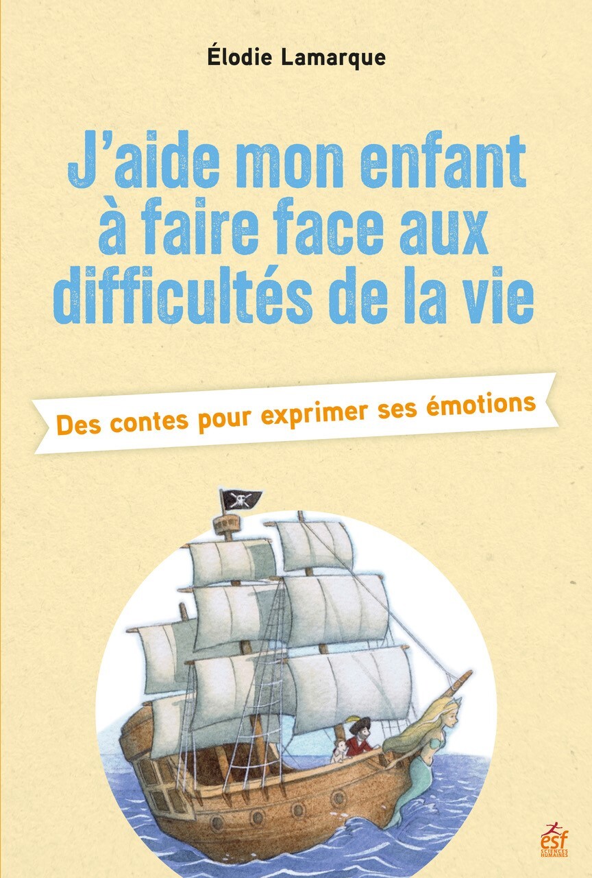 J'aide mon enfant à faire face aux difficultés de la vie - Elodie Lamarque - ESF