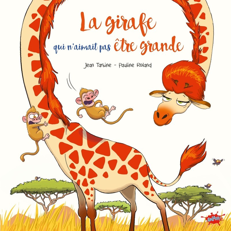 La girafe qui n'aimait pas être grande - Jean Tartine, Pauline Roland - EDITIONS SPLASH