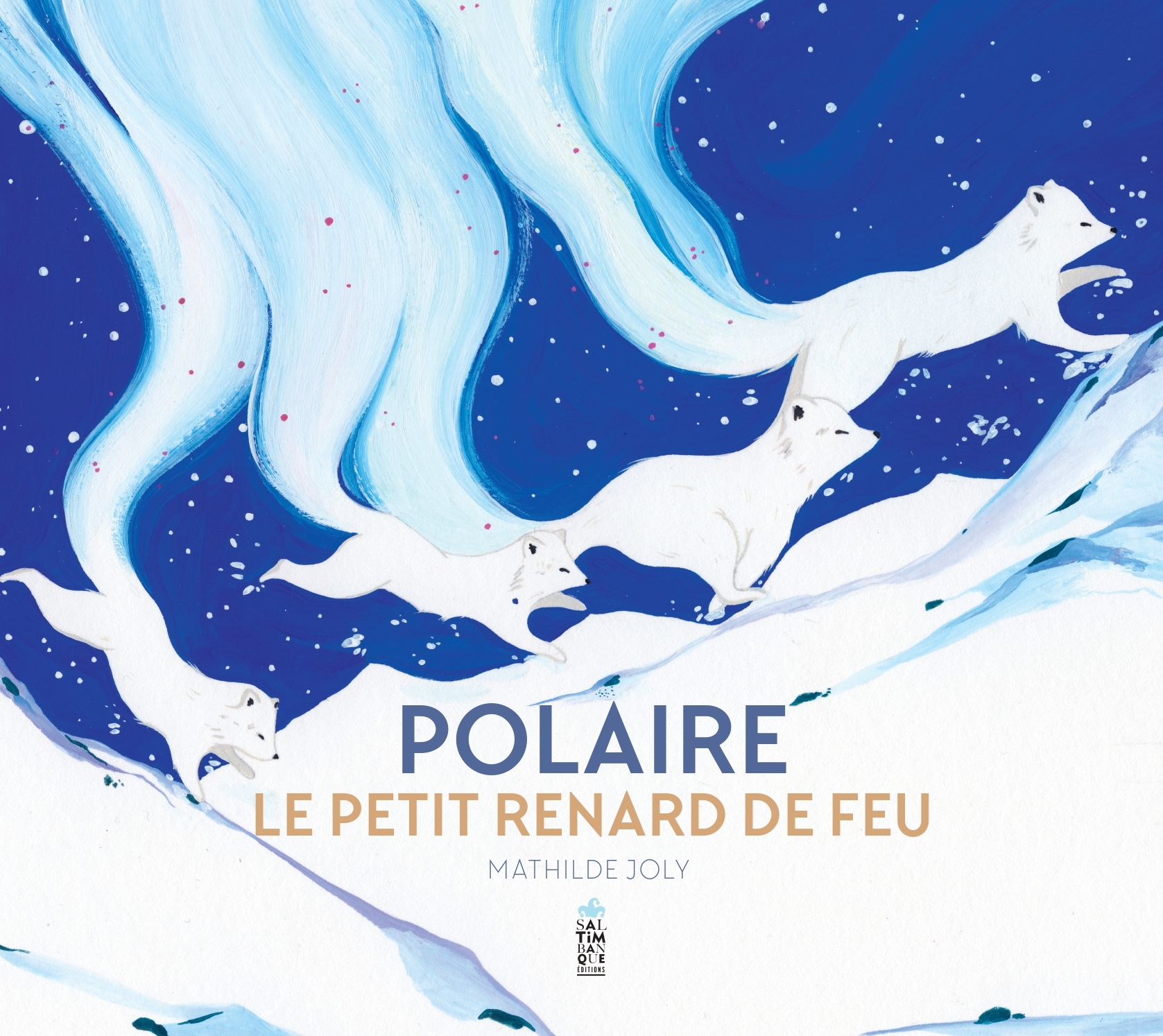 Polaire, le petit renard de feu - Mathilde JOLY - SALTIMBANQUE