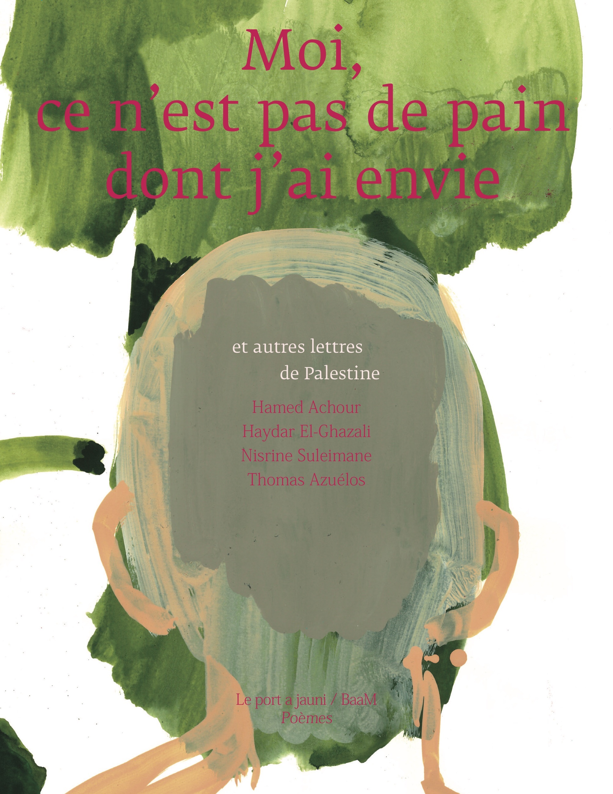 Moi, ce n'est pas de pain dont j'ai envie - Hamed ACHOUR, Nisrine SULEIMANE, Haydar EL-GHAZALI - PORT A JAUNI