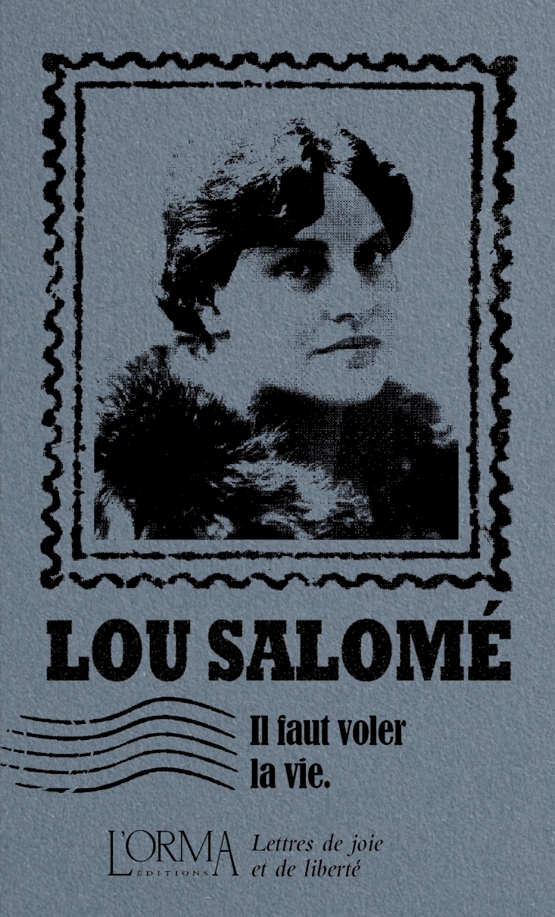 Il faut voler la vie - Lettres d'amitié et d'indépendance - Lou Andreas-Salomé, Marco FEDERICI SOLARI - ORMA