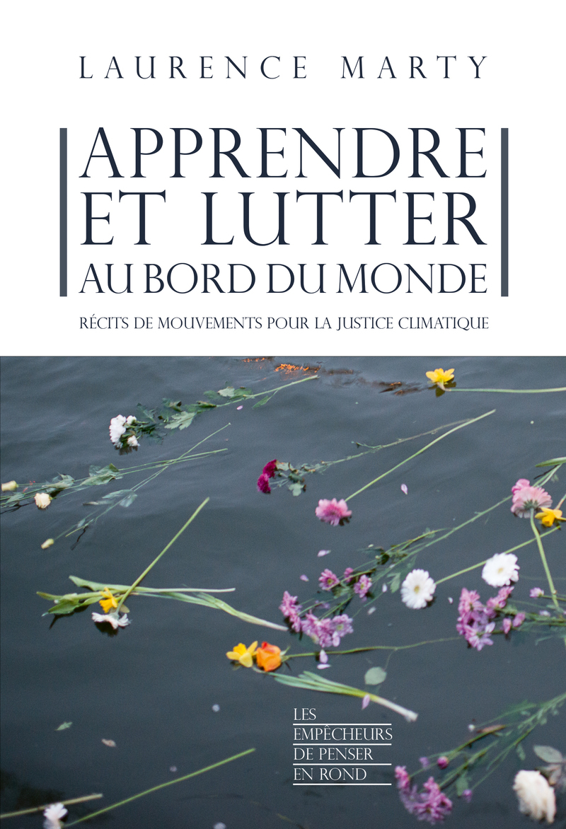 Apprendre et lutter au bord du monde - Récits de mouvements pour la justice climatique - Laurence Marty - EMPECHEURS