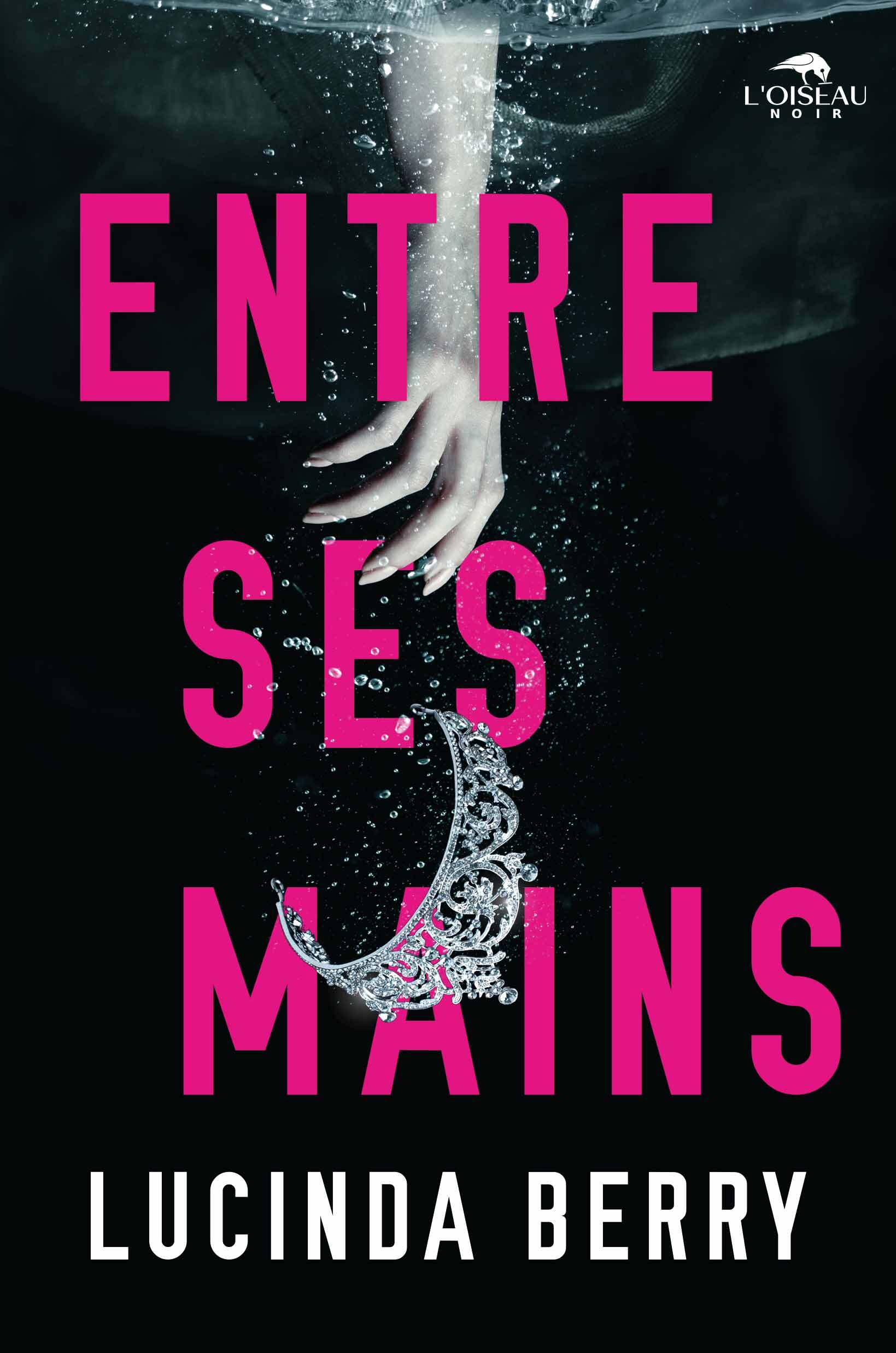 ENTRE SES MAINS -  BERRY LUCINDA - OISEAU NOIR