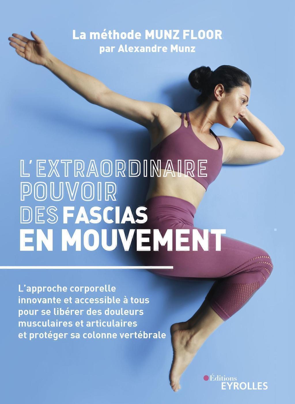 L'extraordinaire pouvoir des fascias en mouvement - Alexandre Munz - EYROLLES