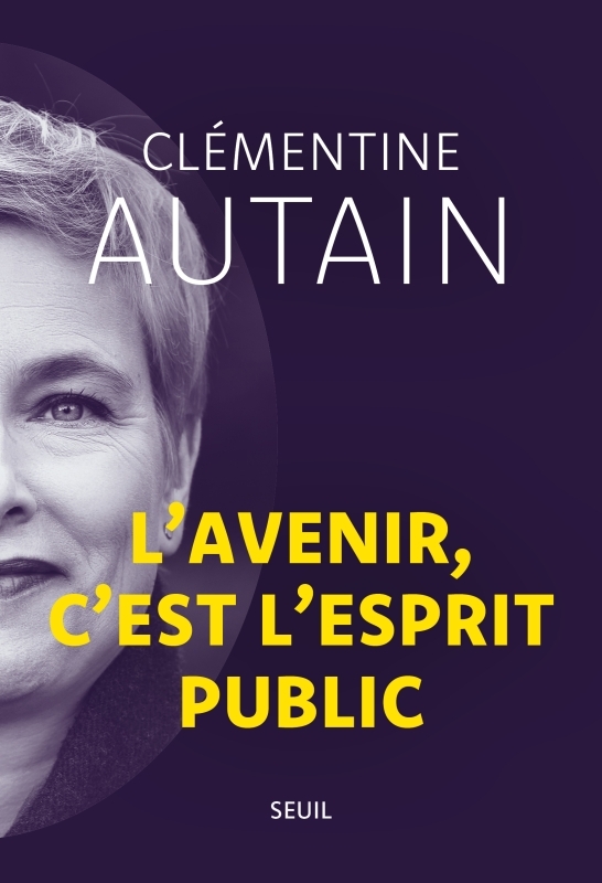 L'avenir, c'est l'esprit public - Clémentine Autain - SEUIL