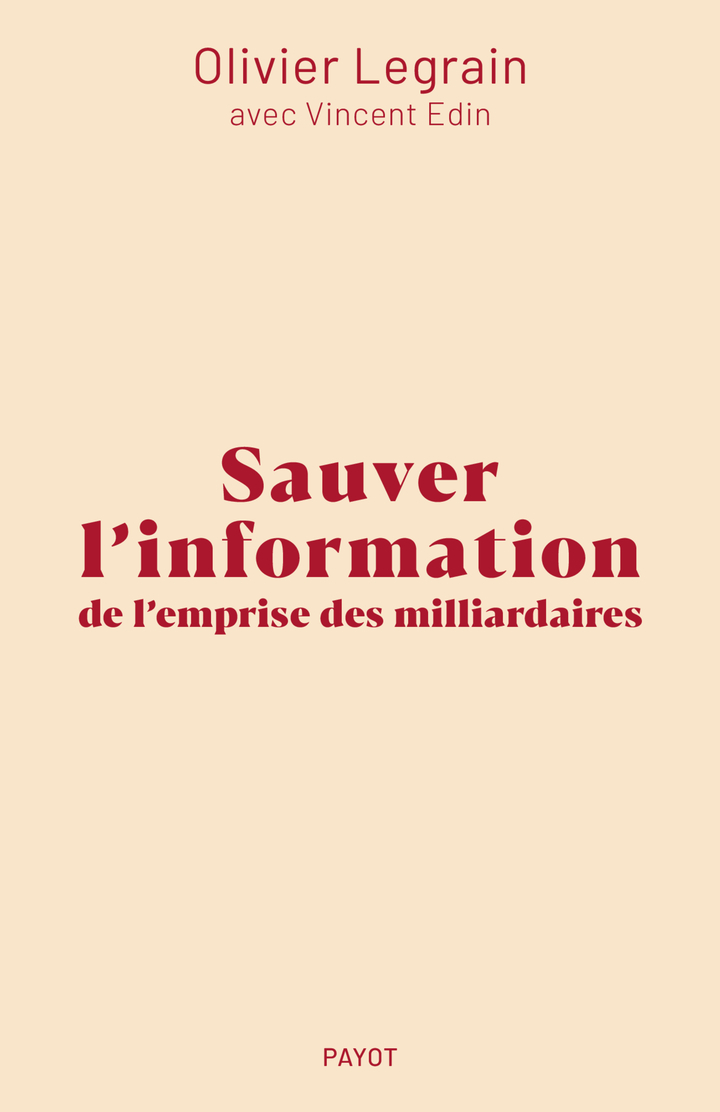 Sauver l'information de l'emprise des milliardaires - Olivier Legrain, Vincent Edin - PAYOT