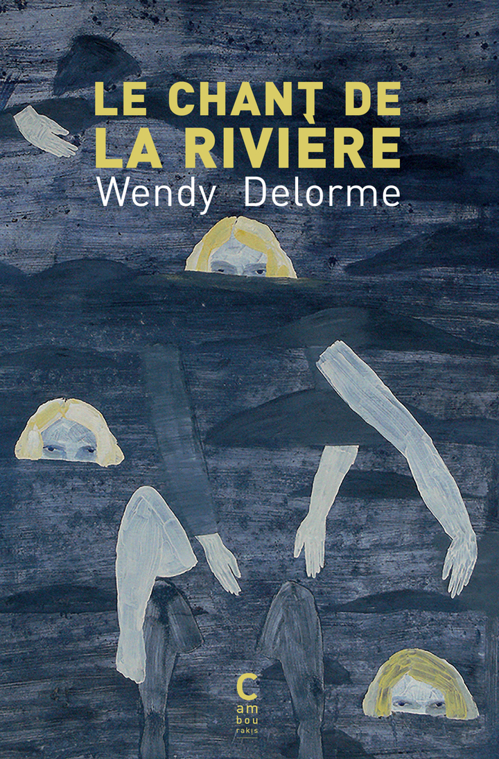 LE CHANT DE LA RIVIERE - Wendy Delorme - CAMBOURAKIS