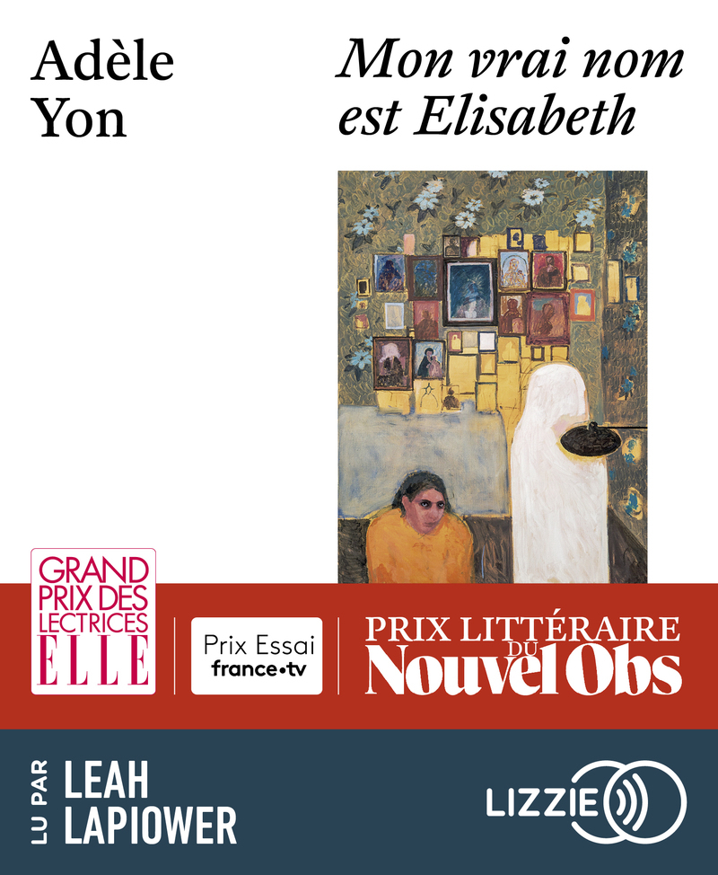 Mon vrai nom est Elisabeth - Adèle Yon, Leah Lapiower - LIZZIE