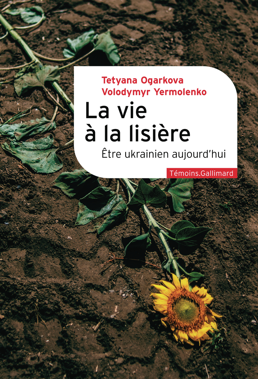 La vie à la lisière -  OGARKOVA/YERMOLENKO, Tetyana Ogarkova, Volodymyr Yermolenko - GALLIMARD