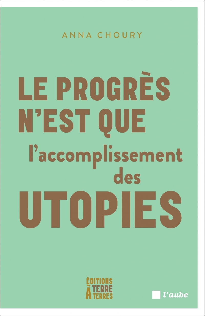 Le progrès n’est que l’accomplissement des utopies - Anna CHOURY - TERRE A TERRES